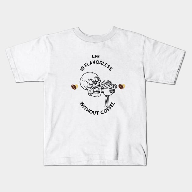 Life is flavorless without coffee Kids T-Shirt by NICHE&NICHE